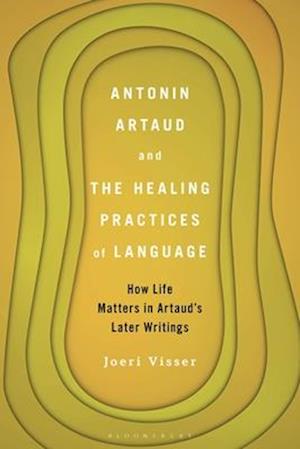 Antonin Artaud and the Healing Practices of Language: How Life Matters in Artaud's Later Writings