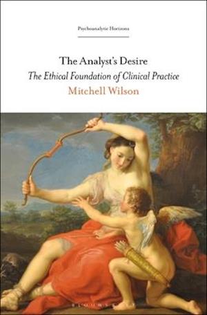 The Analyst's Desire: The Ethical Foundation of Clinical Practice