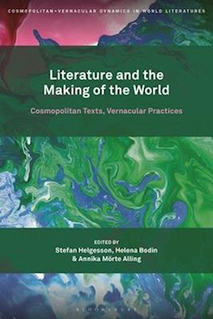 Literature and the Making of the World: Cosmopolitan Texts, Vernacular Practices