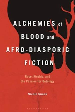 Alchemies of Blood and Afro-Diasporic Fiction: Race, Kinship, and the Passion for Ontology