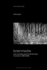 Brainmedia: One Hundred Years of Performing Live Brains, 1920-2020 