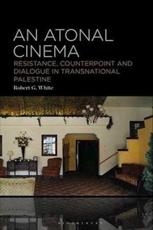 An Atonal Cinema: Resistance, Counterpoint and Dialogue in Transnational Palestine