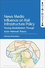 News Media Influence on Rail Infrastructure Policy: Tracing Mediatization Through Actor-Network Theory 