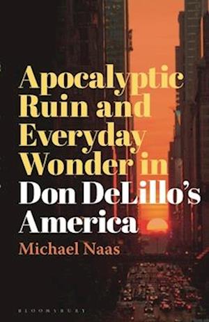Apocalyptic Ruin and Everyday Wonder in Don DeLillo’s America