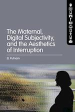 The Maternal, Digital Subjectivity, and the Aesthetics of Interruption