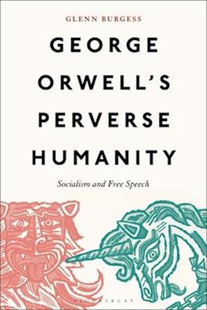 George Orwell's Perverse Humanity: Socialism and Free Speech