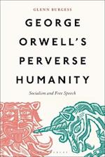 George Orwell's Perverse Humanity: Socialism and Free Speech 