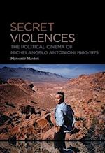Secret Violences: The Political Cinema of Michelangelo Antonioni, 1960-75 