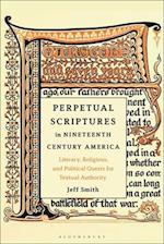 Perpetual Scriptures in Nineteenth-Century America: Literary, Religious, and Political Quests for Textual Authority 