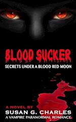 Blood Sucker, Secrets Under a Blood Red Moon: A Vampire Paranormal Romance