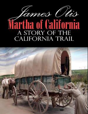 Martha of California; A Story of the California Trail