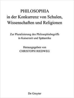 PHILOSOPHIA in der Konkurrenz von Schulen, Wissenschaften und Religionen