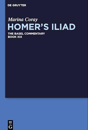 Homer¿s Iliad, Book XIX, Homer¿s Iliad The Basel Commentary