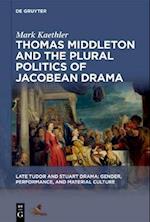 Thomas Middleton and the Plural Politics of Jacobean Drama