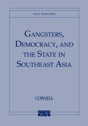 Gangsters, Democracy, and the State in Southeast Asia