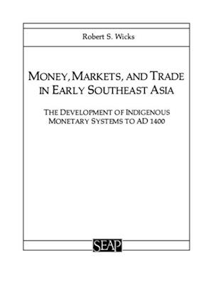 Money, Markets, and Trade in Early Southeast Asia