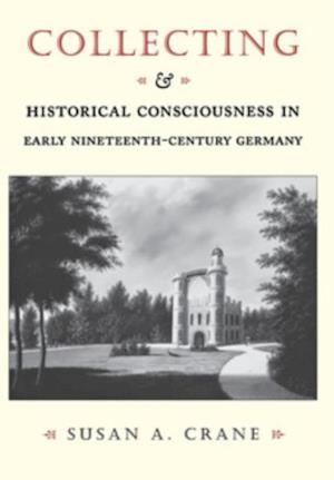 Collecting and Historical Consciousness in Early Nineteenth-Century Germany