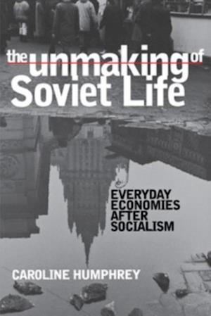 Unmaking of Soviet Life