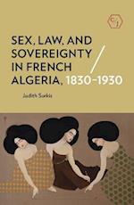 Sex, Law, and Sovereignty in French Algeria, 1830-1930