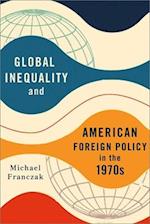 Global Inequality and American Foreign Policy in the 1970s
