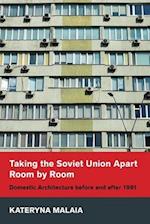 Taking the Soviet Union Apart Room by Room