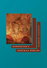 Modernism's Inhuman Worlds