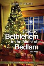 Finding Bethlehem in the Midst of Bedlam