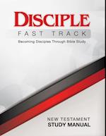 Disciple Fast Track Becoming Disciples Through Bible Study New Testament Study Manual