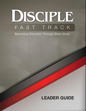 Disciple Fast Track Becoming Disciples Through Bible Study Leader Guide