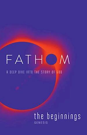 Fathom Bible Studies: The Beginnings Student Journal