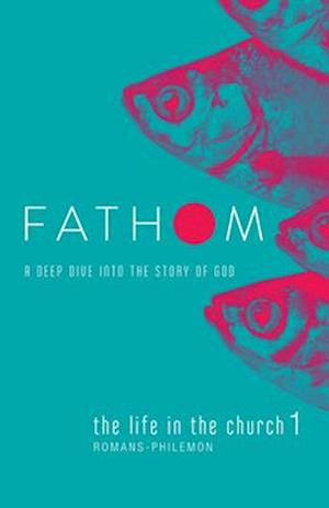 Fathom Bible Studies: The Life in the Church 1 Student Journ
