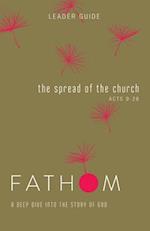 Fathom Bible Studies: The Spread of the Church Leader Guide