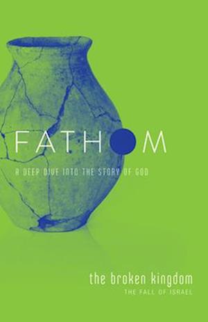 Fathom Bible Studies: The Broken Kingdom Student Journal