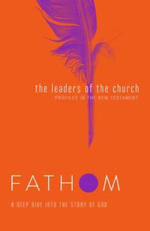 Fathom Bible Studies: The Leaders of the Church Student Jour