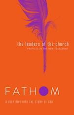 Fathom Bible Studies: The Leaders of the Church Student Jour