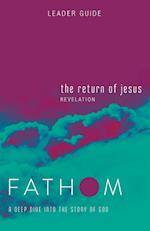 Fathom Bible Studies: The Return of Jesus Leader Guide