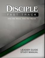 Disciple Fast Track Into the Word Into the World Leader Guide