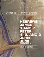 Genesis to Revelation: Hebrews, James, 1-2 Peter, 1,2,3 John