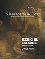 Genesis to Revelation: Ezekiel, Daniel Large Print