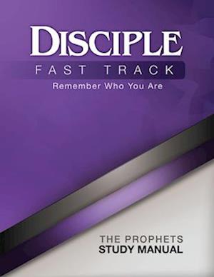 Disciple Fast Track Remember Who You Are The Prophets Study Manual