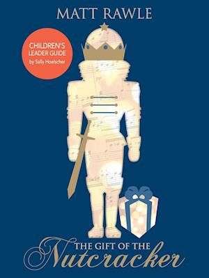 Gift of the Nutcracker Children's Leader Guide, The