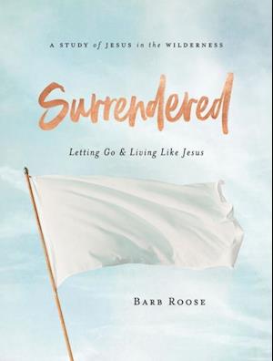 Surrendered - Women's Bible Study Participant Workbook