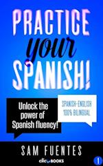 Practice Your Spanish! #1: Unlock the Power of Spanish Fluency