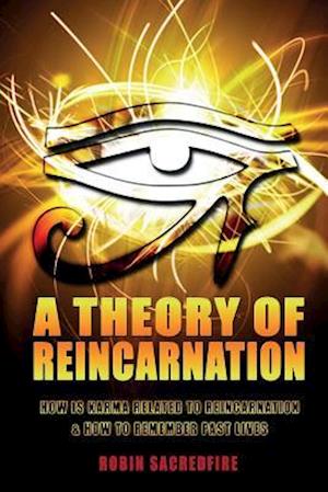 A Theory of Reincarnation: How is Karma Related to Reincarnation & How to Remember Past Lives