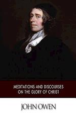 Meditations and Discourses on the Glory of Christ