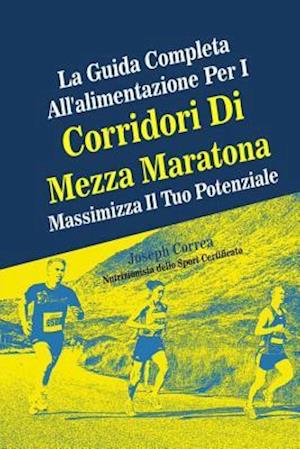 La Guida Completa All'alimentazione Per I Corridori Di Mezza Maratona