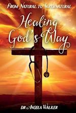 From Natural to Supernatural, Healing God's Way