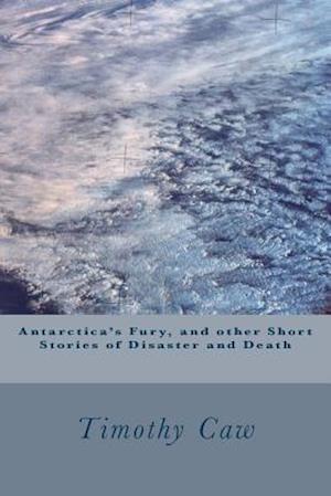 Antarctica's Fury, and Other Stories of Disaster and Death