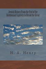 Jewish History from the End of the Babylonian Captivity to Herod the Great
