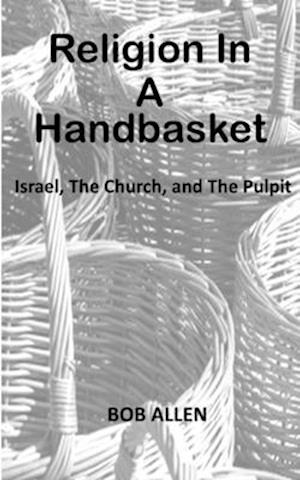 Religion In A Handbasket: Israel The Church and The Pulpit